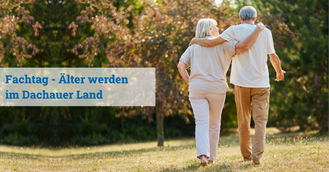 Älter werden im Dachauer Land - Fachtag am 10. Mai stellt die alternde Gesellschaft in den Mittelpunkt