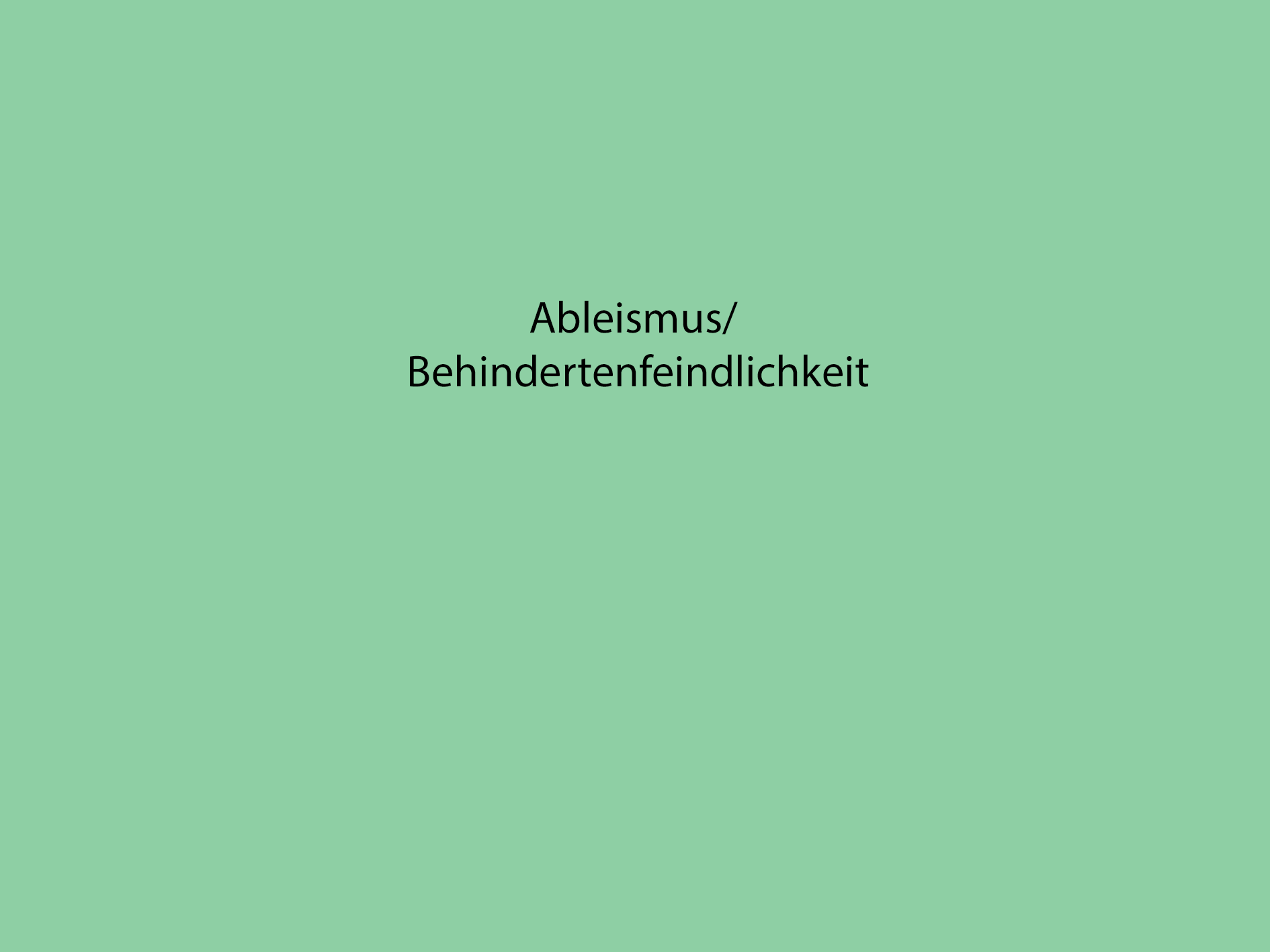 Ableismus / Behindertenfeindlichkeit